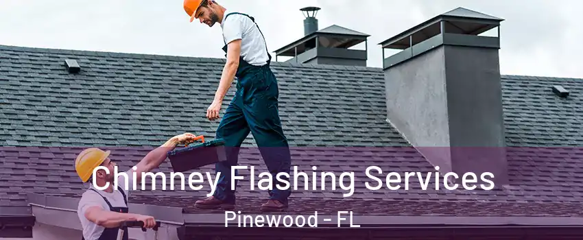 Chimney Flashing Services Pinewood - FL
