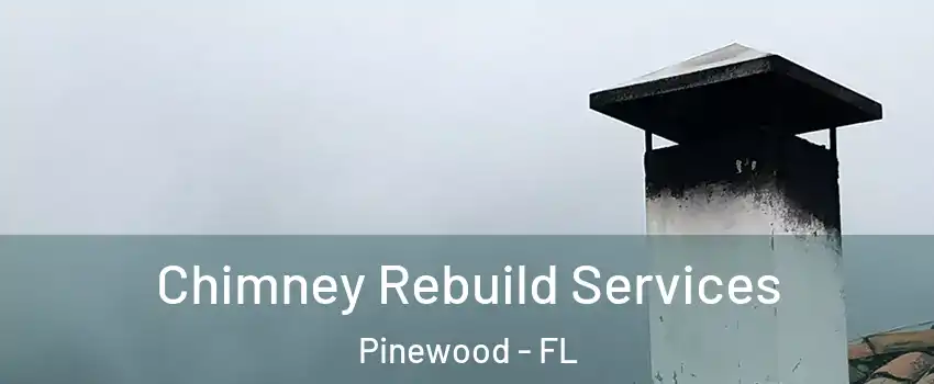 Chimney Rebuild Services Pinewood - FL