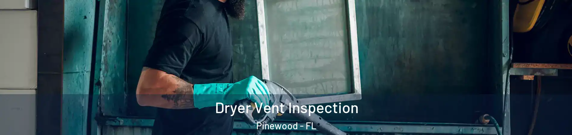  Dryer Vent Inspection Pinewood - FL