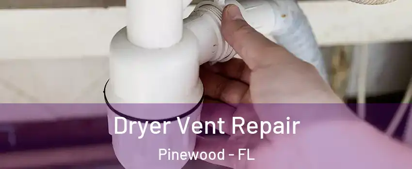  Dryer Vent Repair Pinewood - FL