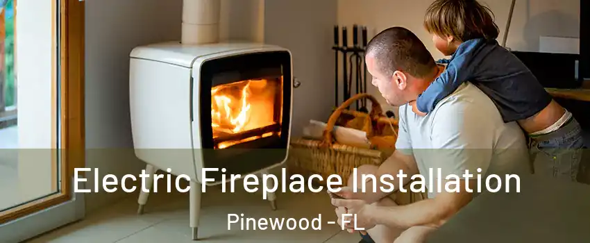  Electric Fireplace Installation Pinewood - FL