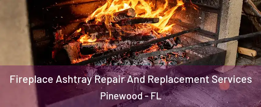  Fireplace Ashtray Repair And Replacement Services Pinewood - FL