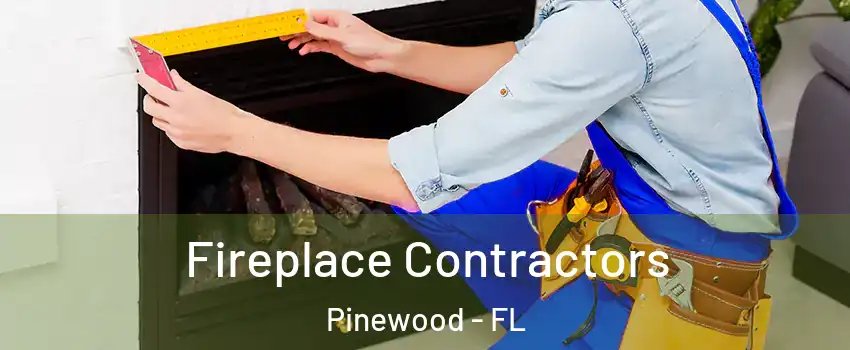  Fireplace Contractors Pinewood - FL