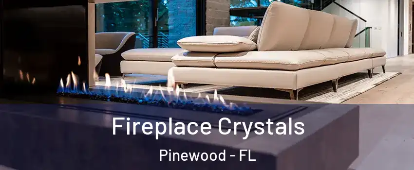 Fireplace Crystals Pinewood - FL