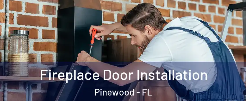  Fireplace Door Installation Pinewood - FL