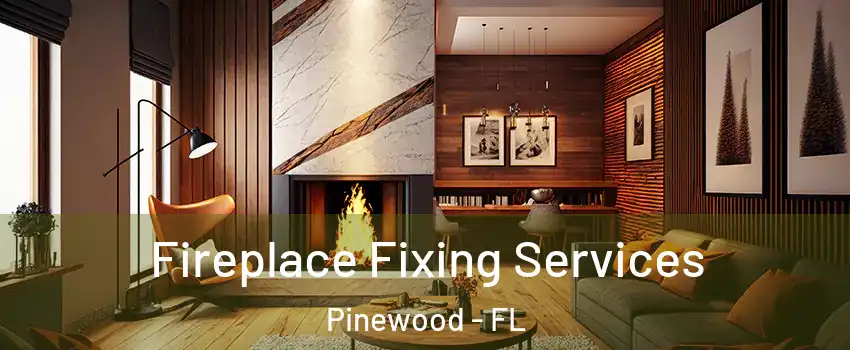  Fireplace Fixing Services Pinewood - FL