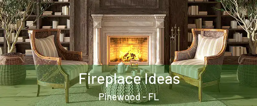 Fireplace Ideas Pinewood - FL