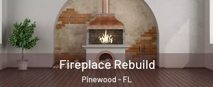  Fireplace Rebuild Pinewood - FL