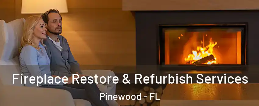 Fireplace Restore & Refurbish Services Pinewood - FL