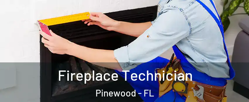  Fireplace Technician Pinewood - FL