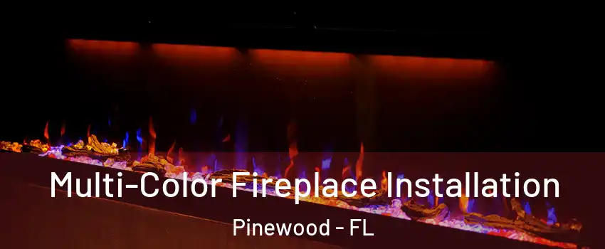  Multi-Color Fireplace Installation Pinewood - FL