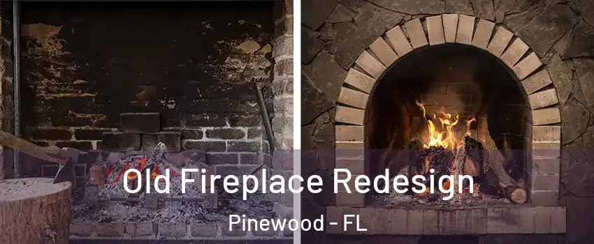 Old Fireplace Redesign Pinewood - FL