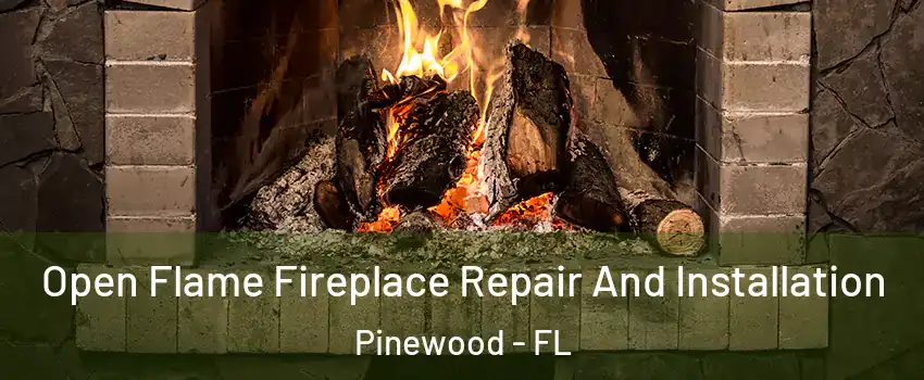  Open Flame Fireplace Repair And Installation Pinewood - FL