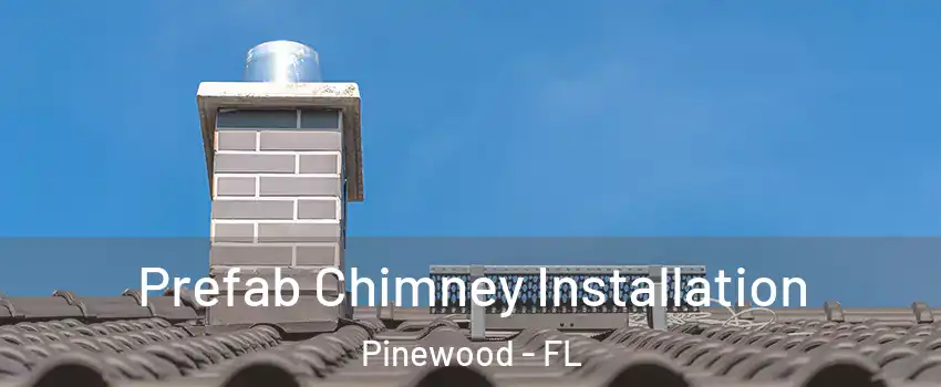  Prefab Chimney Installation Pinewood - FL