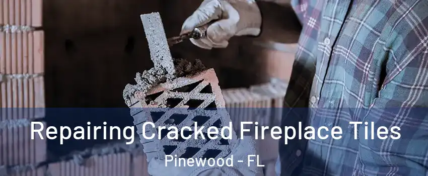  Repairing Cracked Fireplace Tiles Pinewood - FL
