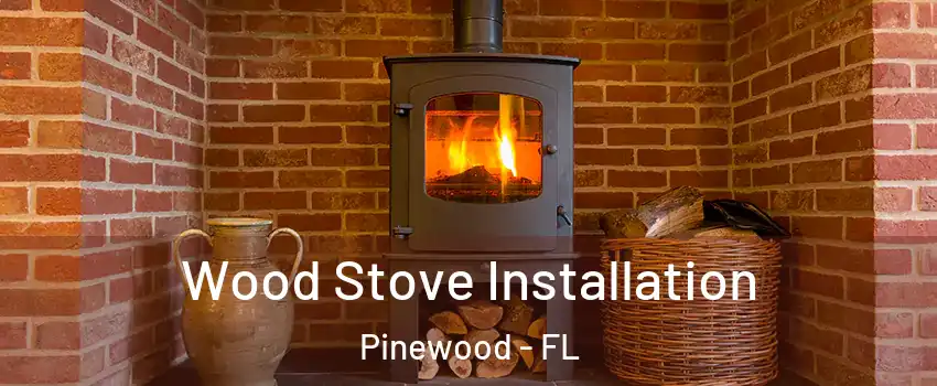  Wood Stove Installation Pinewood - FL
