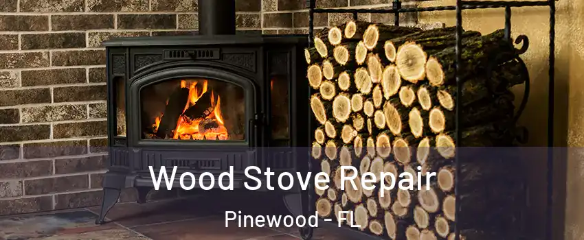  Wood Stove Repair Pinewood - FL